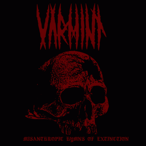 Varmint : Misanthropic Hymns of Extinction Varmint : Misanthropic Hymns of Extinction